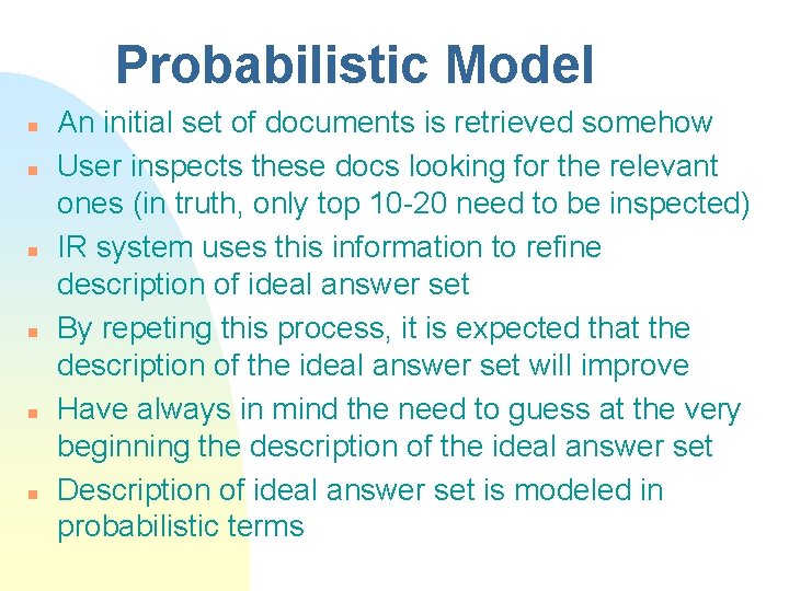 Probabilistic Model n n n An initial set of documents is retrieved somehow User