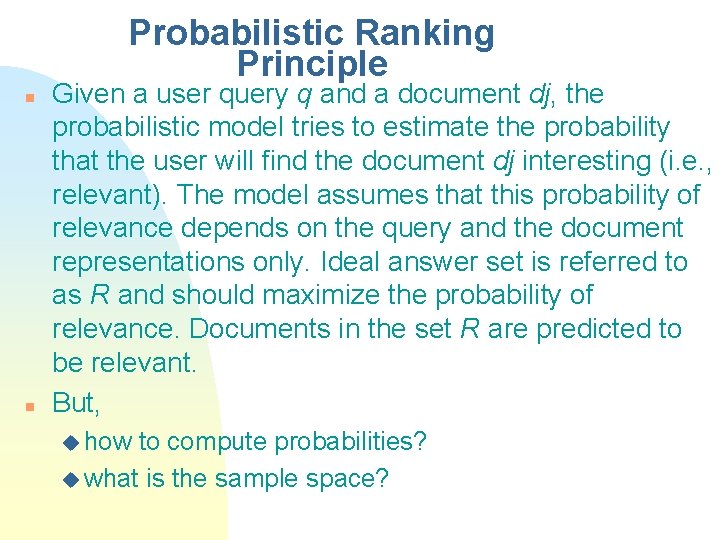 Probabilistic Ranking Principle n n Given a user query q and a document dj,