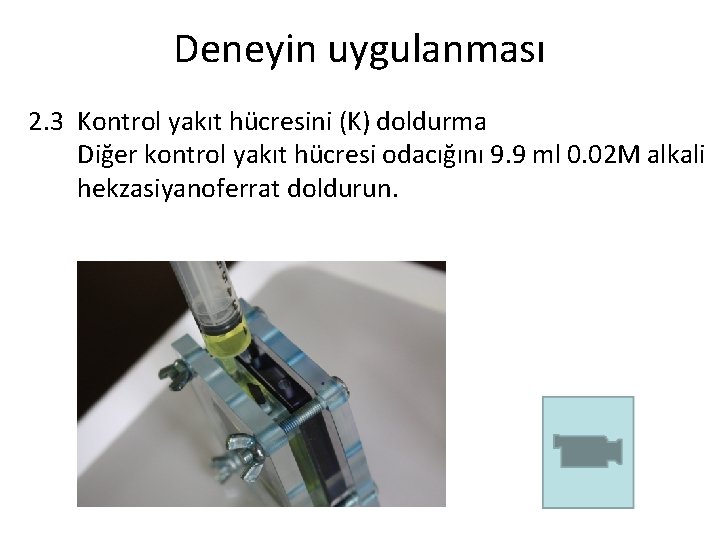 Deneyin uygulanması 2. 3 Kontrol yakıt hücresini (K) doldurma Diğer kontrol yakıt hücresi odacığını