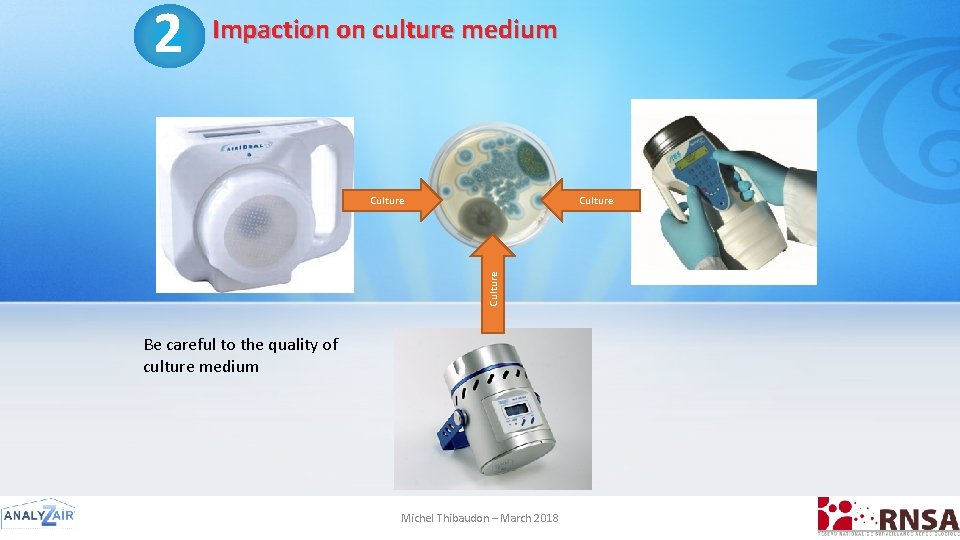 2 Impaction on culture medium Culture Be careful to the quality of culture medium