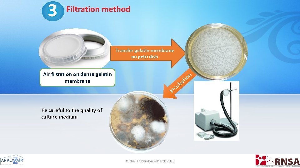 3 Filtration method Transfer gelatin membrane on petri dish Air filtration on dense gelatin
