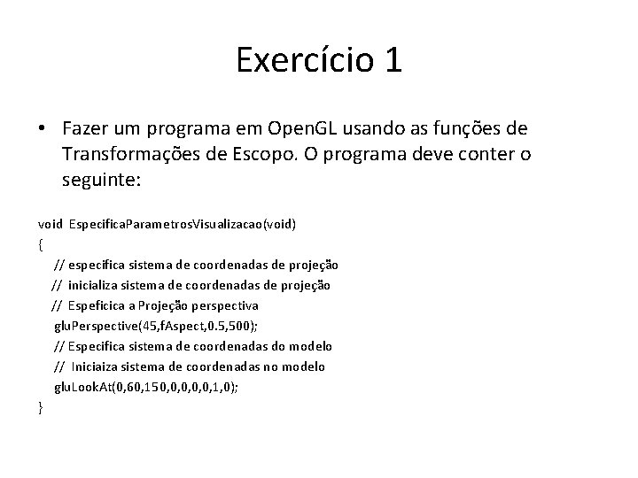 Exercício 1 • Fazer um programa em Open. GL usando as funções de Transformações