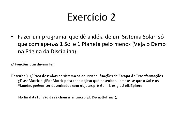 Exercício 2 • Fazer um programa que dê a idéia de um Sistema Solar,