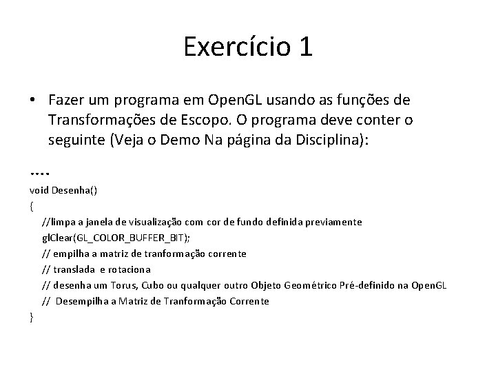 Exercício 1 • Fazer um programa em Open. GL usando as funções de Transformações