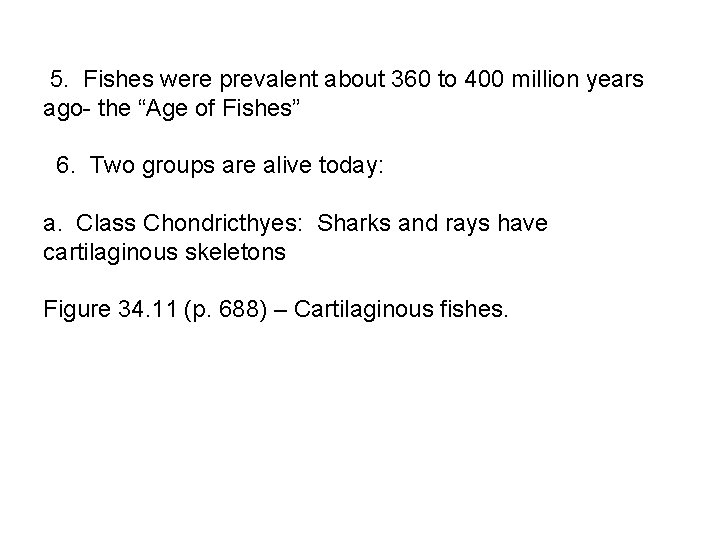  5. Fishes were prevalent about 360 to 400 million years ago- the “Age