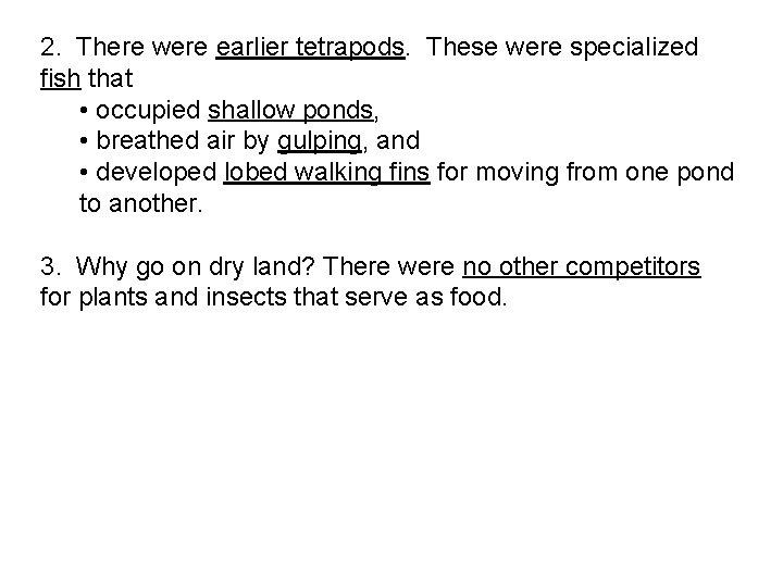 2. There were earlier tetrapods. These were specialized fish that • occupied shallow ponds,