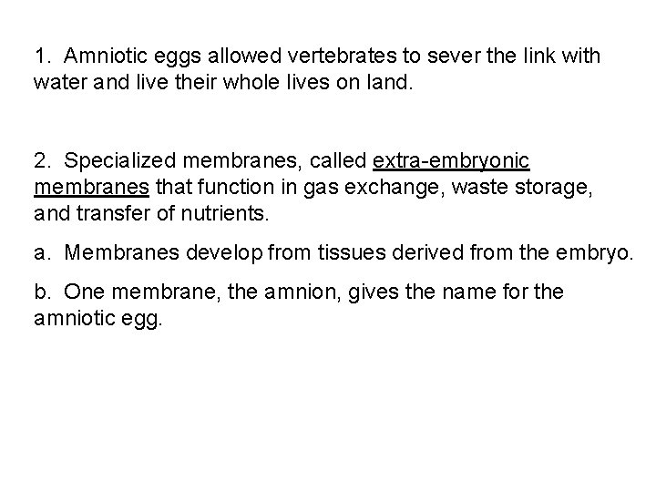 1. Amniotic eggs allowed vertebrates to sever the link with water and live their