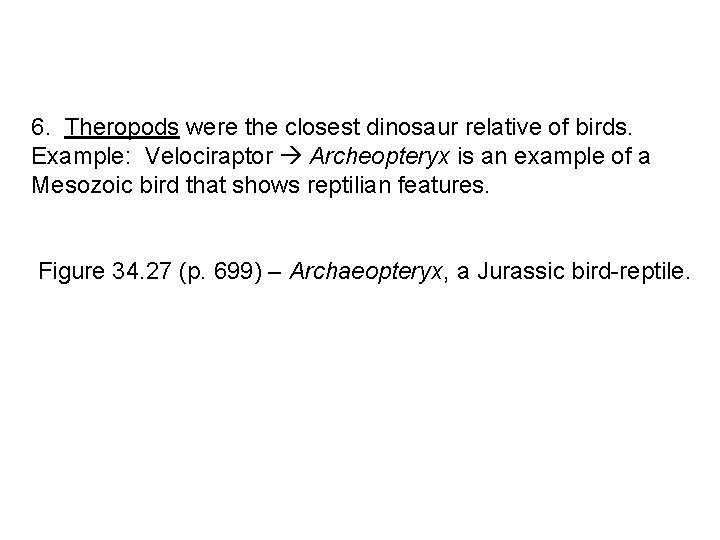 6. Theropods were the closest dinosaur relative of birds. Example: Velociraptor Archeopteryx is an