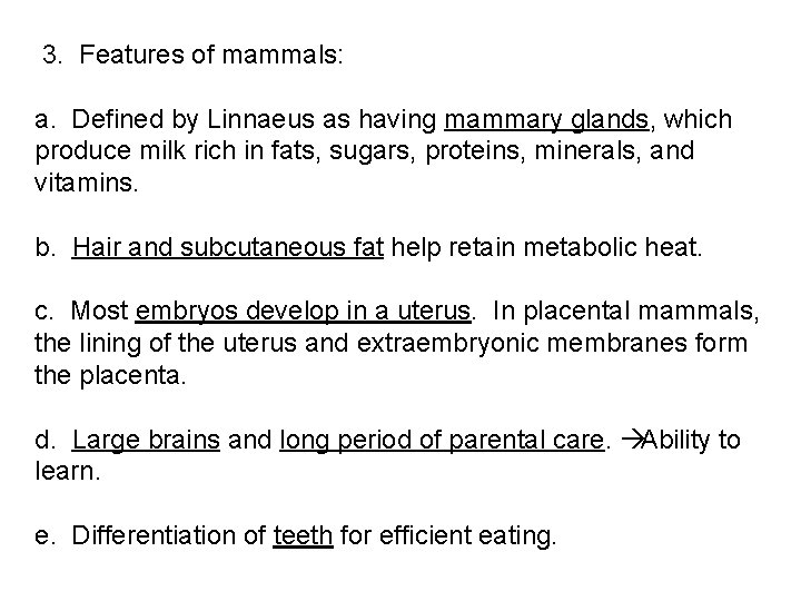  3. Features of mammals: a. Defined by Linnaeus as having mammary glands, which