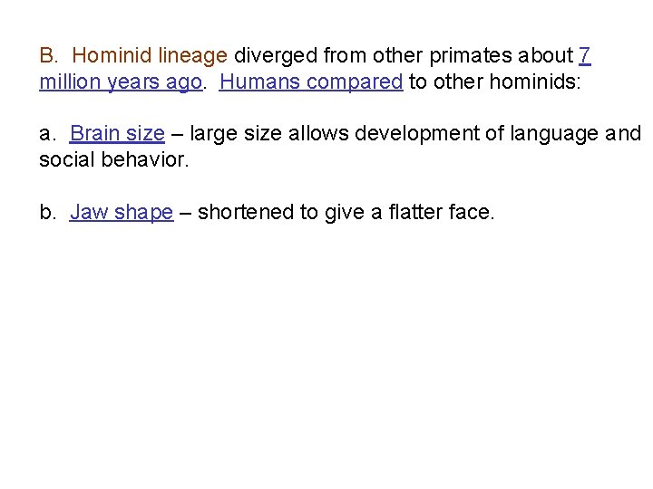 B. Hominid lineage diverged from other primates about 7 million years ago. Humans compared