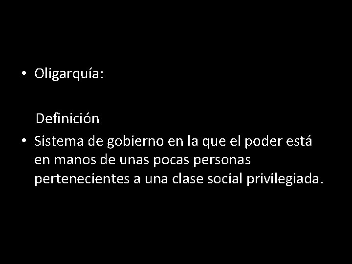  • Oligarquía: Definición • Sistema de gobierno en la que el poder está