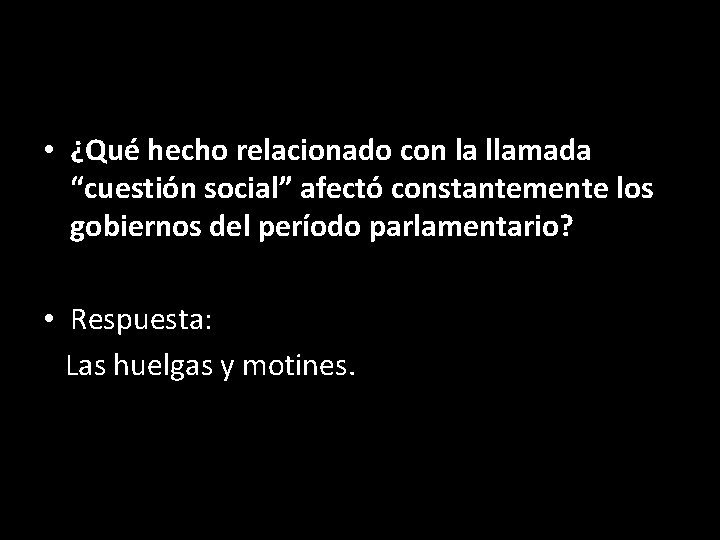  • ¿Qué hecho relacionado con la llamada “cuestión social” afectó constantemente los gobiernos