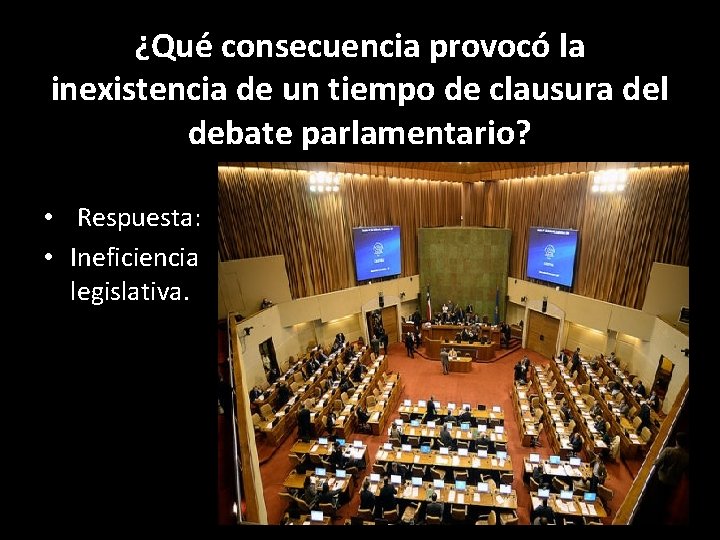 ¿Qué consecuencia provocó la inexistencia de un tiempo de clausura del debate parlamentario? •