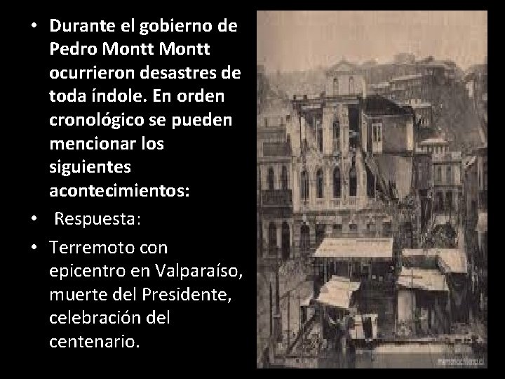  • Durante el gobierno de Pedro Montt ocurrieron desastres de toda índole. En