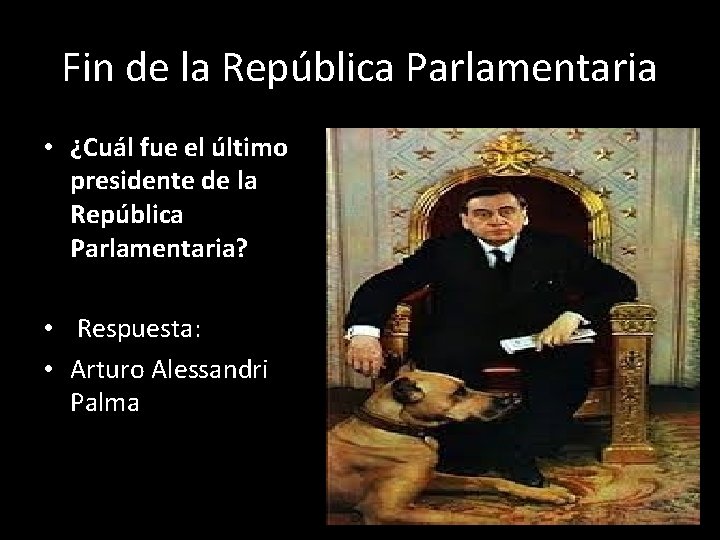 Fin de la República Parlamentaria • ¿Cuál fue el último presidente de la República