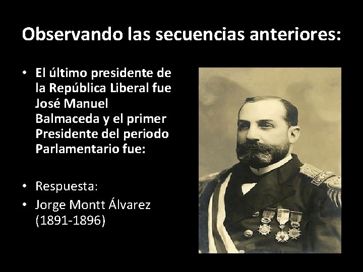 Observando las secuencias anteriores: • El último presidente de la República Liberal fue José