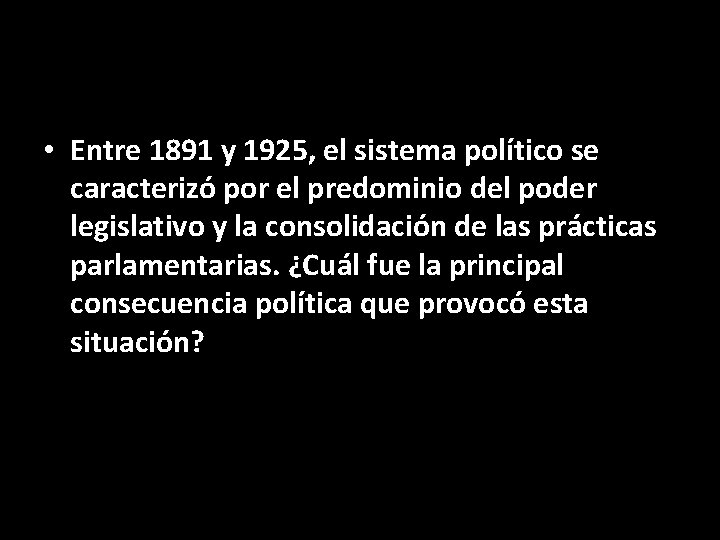  • Entre 1891 y 1925, el sistema político se caracterizó por el predominio