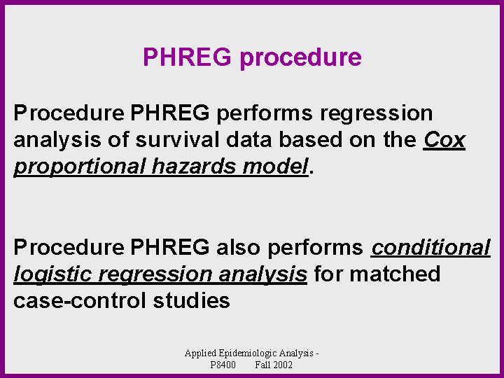 PHREG procedure PHREG performs regression analysis of survival data based on the Cox proportional