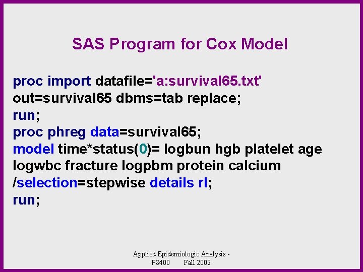 SAS Program for Cox Model proc import datafile='a: survival 65. txt' out=survival 65 dbms=tab