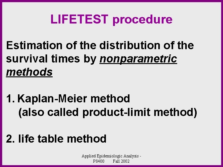 LIFETEST procedure Estimation of the distribution of the survival times by nonparametric methods 1.