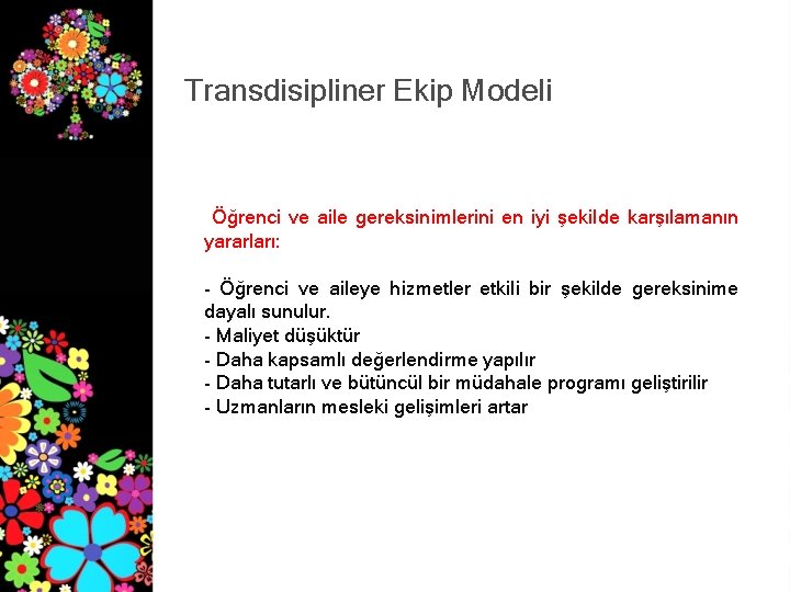 Transdisipliner Ekip Modeli Öğrenci ve aile gereksinimlerini en iyi şekilde karşılamanın yararları: - Öğrenci