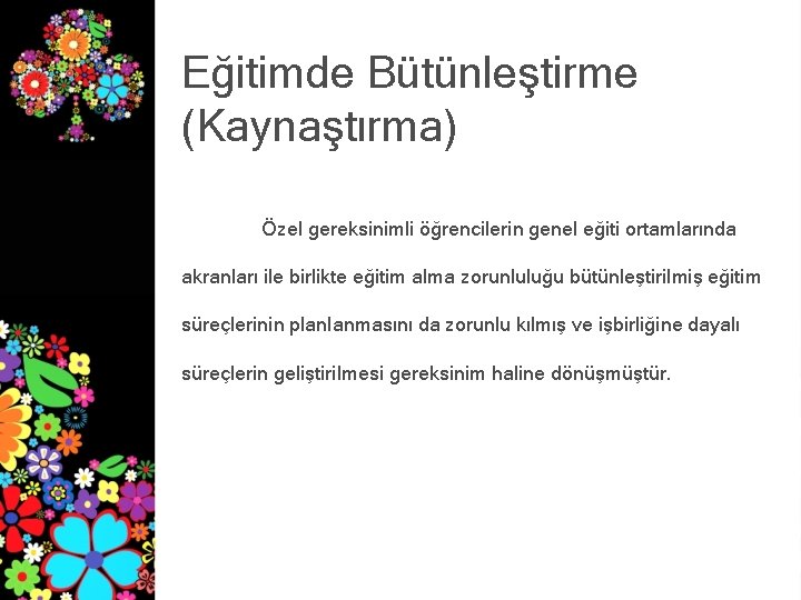 Eğitimde Bütünleştirme (Kaynaştırma) Özel gereksinimli öğrencilerin genel eğiti ortamlarında akranları ile birlikte eğitim alma