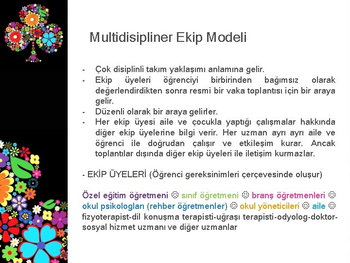 Multidisipliner Ekip Modeli - Çok disiplinli takım yaklaşımı anlamına gelir. Ekip üyeleri öğrenciyi birbirinden