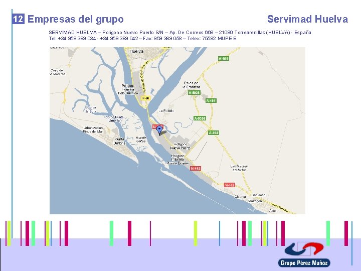 12 Empresas del grupo Servimad Huelva SERVIMAD HUELVA – Poligono Nuevo Puerto S/N –