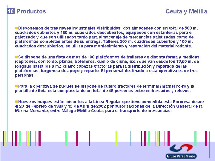18 Productos Ceuta y Melilla n. Disponemos de tres naves industriales distribuidas: dos almacenes