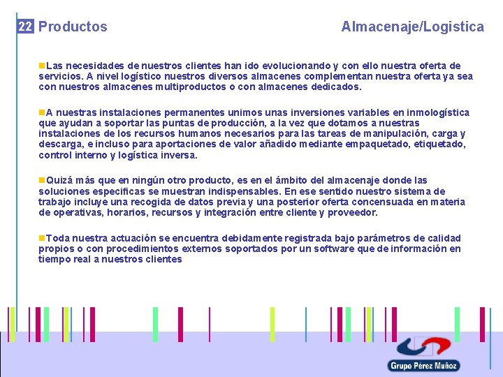 22 Productos Almacenaje/Logistica n. Las necesidades de nuestros clientes han ido evolucionando y con