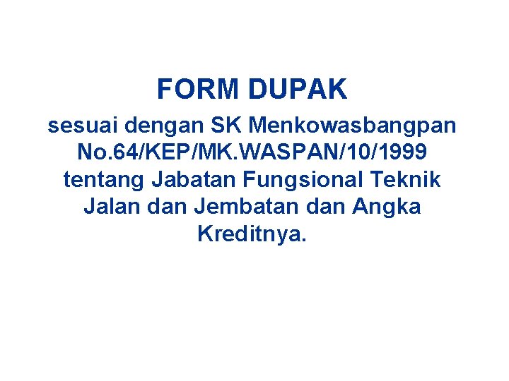FORM DUPAK sesuai dengan SK Menkowasbangpan No. 64/KEP/MK. WASPAN/10/1999 tentang Jabatan Fungsional Teknik Jalan