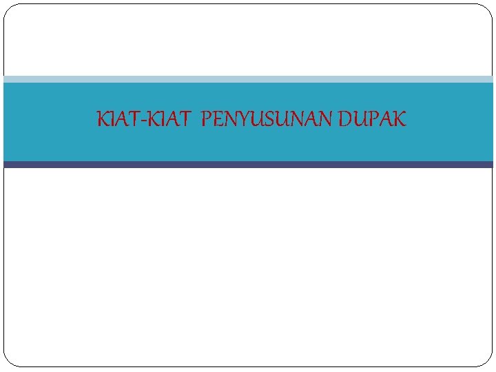 KIAT-KIAT PENYUSUNAN DUPAK 