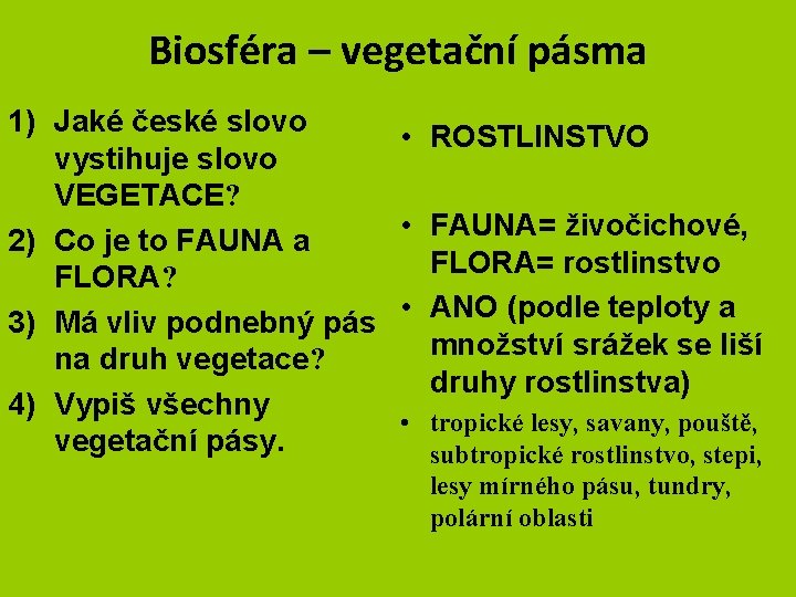 Biosféra – vegetační pásma 1) Jaké české slovo vystihuje slovo VEGETACE? 2) Co je