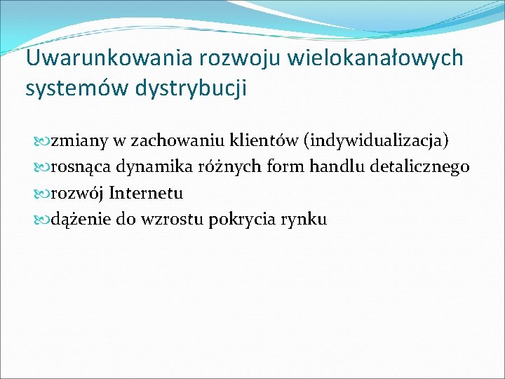 Uwarunkowania rozwoju wielokanałowych systemów dystrybucji zmiany w zachowaniu klientów (indywidualizacja) rosnąca dynamika różnych form