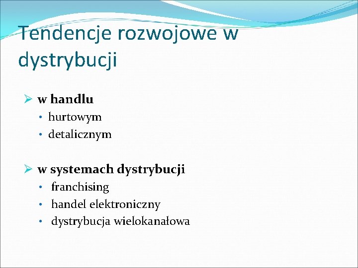 Tendencje rozwojowe w dystrybucji Ø w handlu • hurtowym • detalicznym Ø w systemach