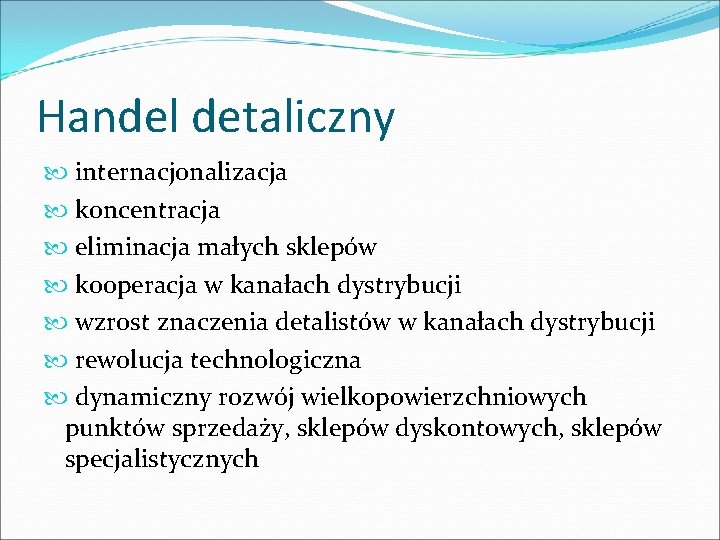 Handel detaliczny internacjonalizacja koncentracja eliminacja małych sklepów kooperacja w kanałach dystrybucji wzrost znaczenia detalistów