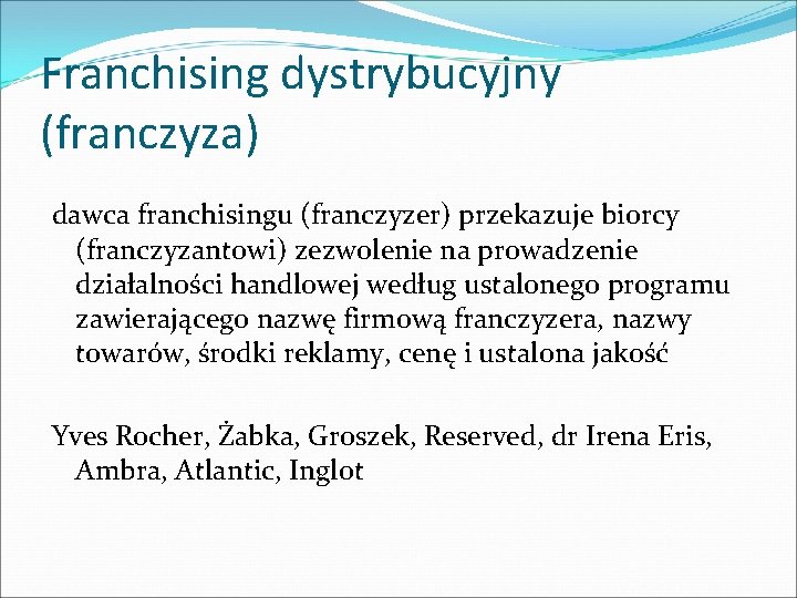 Franchising dystrybucyjny (franczyza) dawca franchisingu (franczyzer) przekazuje biorcy (franczyzantowi) zezwolenie na prowadzenie działalności handlowej