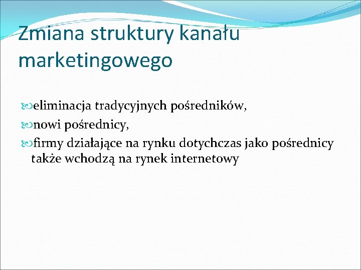 Zmiana struktury kanału marketingowego eliminacja tradycyjnych pośredników, nowi pośrednicy, firmy działające na rynku dotychczas