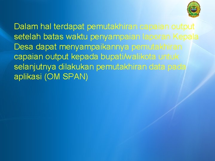 Dalam hal terdapat pemutakhiran capaian output setelah batas waktu penyampaian laporan Kepala Desa dapat