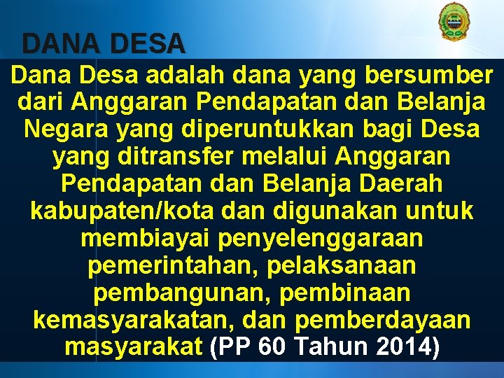 DANA DESA Dana Desa adalah dana yang bersumber dari Anggaran Pendapatan dan Belanja Negara