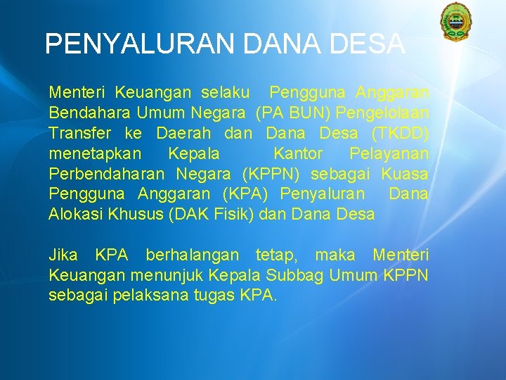 PENYALURAN DANA DESA Menteri Keuangan selaku Pengguna Anggaran Bendahara Umum Negara (PA BUN) Pengelolaan