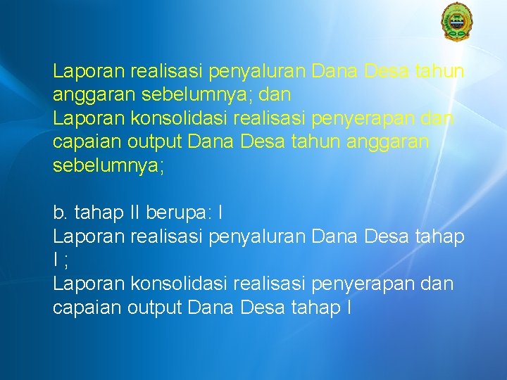 Laporan realisasi penyaluran Dana Desa tahun anggaran sebelumnya; dan Laporan konsolidasi realisasi penyerapan dan