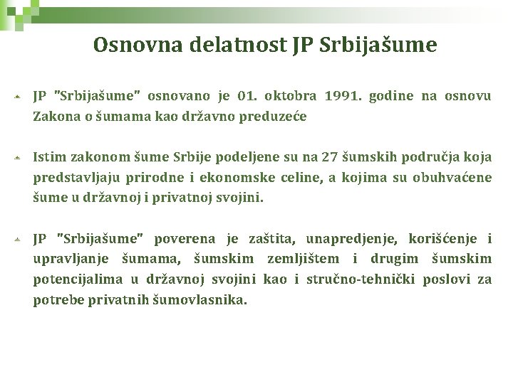 Osnovna delatnost JP Srbijašume JP "Srbijašume" osnovano je 01. oktobra 1991. godine na osnovu