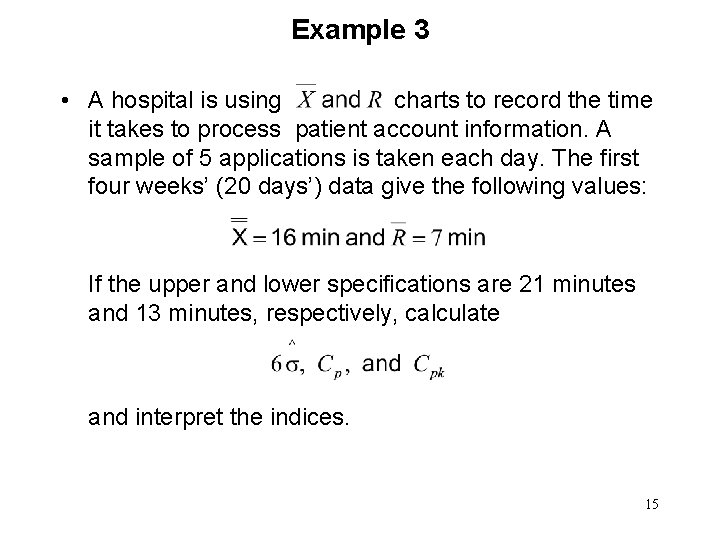 Example 3 • A hospital is using charts to record the time it takes