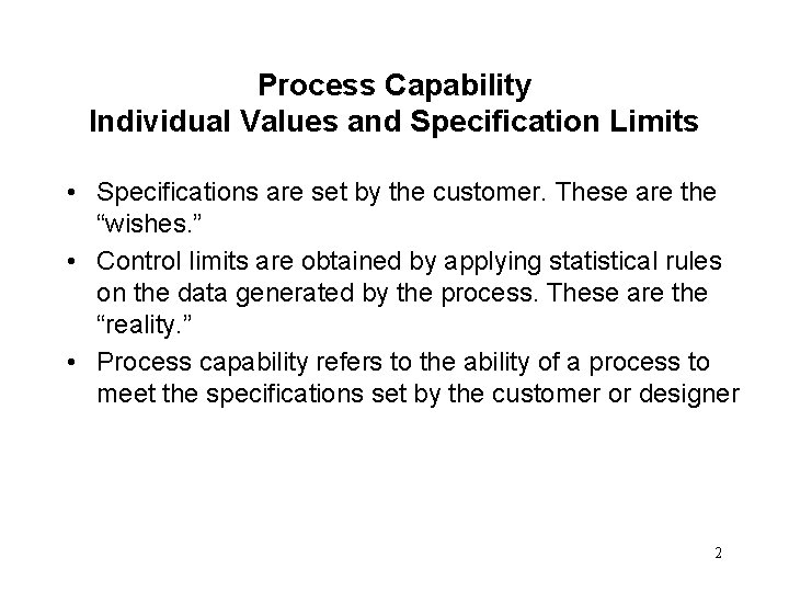 Process Capability Individual Values and Specification Limits • Specifications are set by the customer.