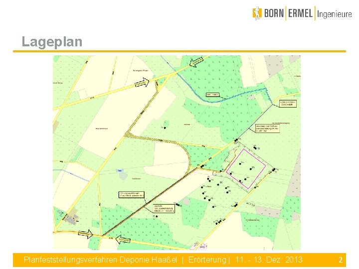 Lageplan Planfeststellungsverfahren Deponie Haaßel | Erörterung | 11. - 13. Dez. 2013 2 