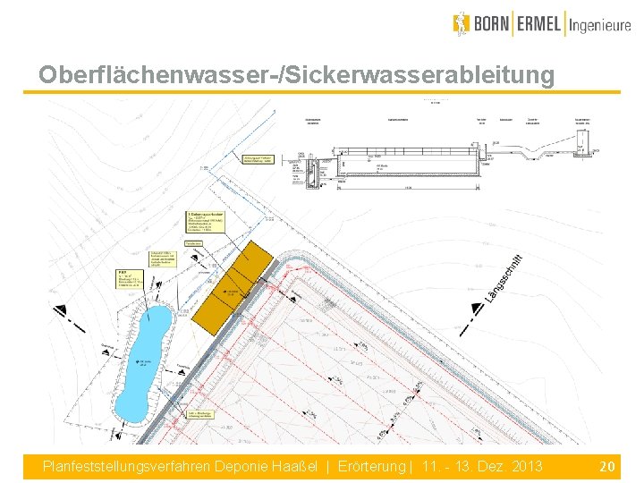 Oberflächenwasser-/Sickerwasserableitung Planfeststellungsverfahren Deponie Haaßel | Erörterung | 11. - 13. Dez. 2013 20 