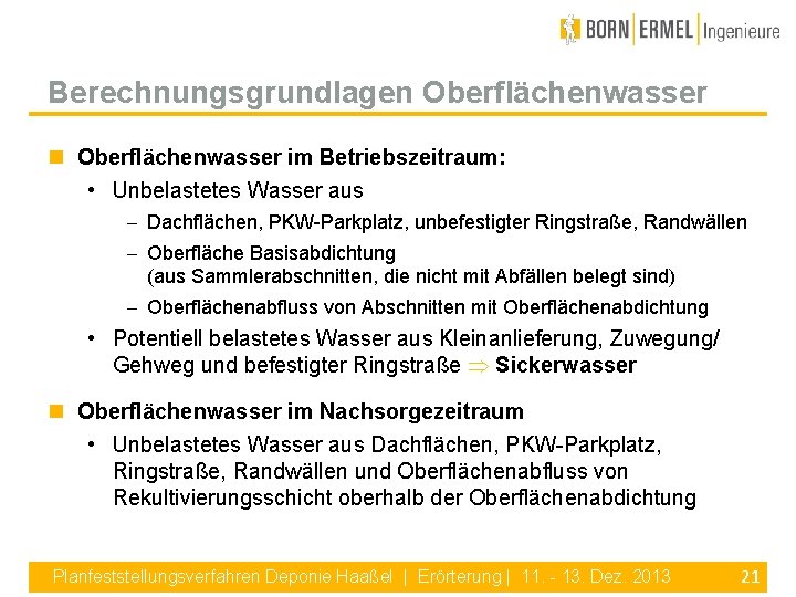 Berechnungsgrundlagen Oberflächenwasser im Betriebszeitraum: • Unbelastetes Wasser aus - Dachflächen, PKW-Parkplatz, unbefestigter Ringstraße, Randwällen