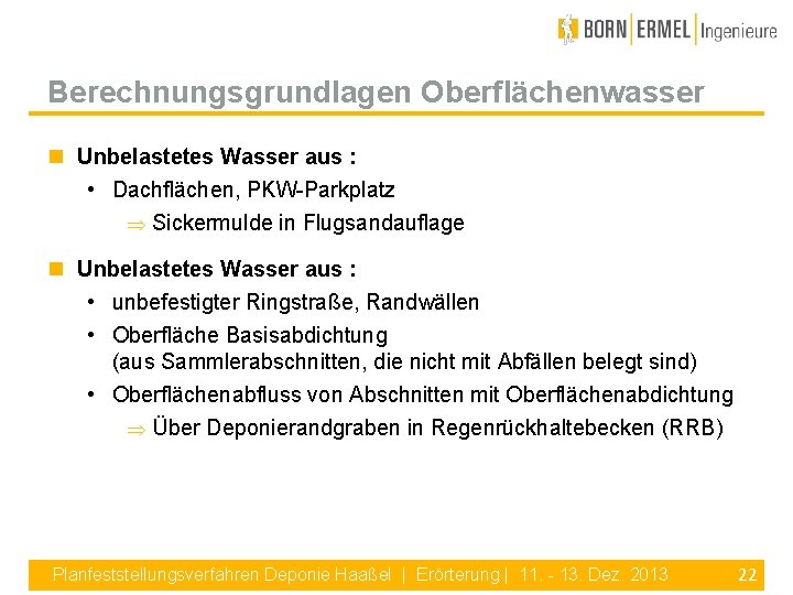 Berechnungsgrundlagen Oberflächenwasser Unbelastetes Wasser aus : • Dachflächen, PKW-Parkplatz Sickermulde in Flugsandauflage Unbelastetes Wasser