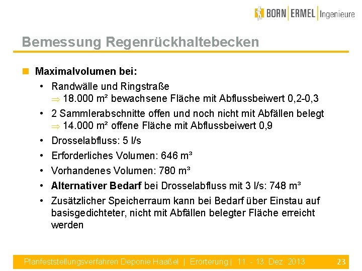 Bemessung Regenrückhaltebecken Maximalvolumen bei: • Randwälle und Ringstraße 18. 000 m² bewachsene Fläche mit